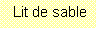 Zone de Texte: Lit de sable  tomettes 