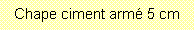 Zone de Texte: Chape ciment arm 5 cm